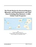 The World Market for Electrical Resistors, Rheostats, and Potentiometeres, and Their Parts Excluding Heat Resistors: A 2004 Global Trade Perspective